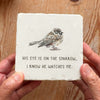 626 | His eye is on the sparrow